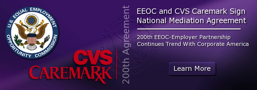 EEOC and CVS Caremark Sign National Mediation Agreement; 200th EEOC-Employer Partnership Continues Trend with Corporate America