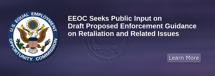 EEOC Seeks Public Input on Draft Proposed Enforcement Guidance on Retaliation and Related Issues
